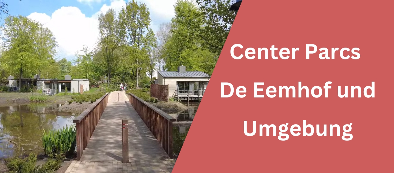 Center Parcs De Eemhof und Umgebung – Meine Tipps