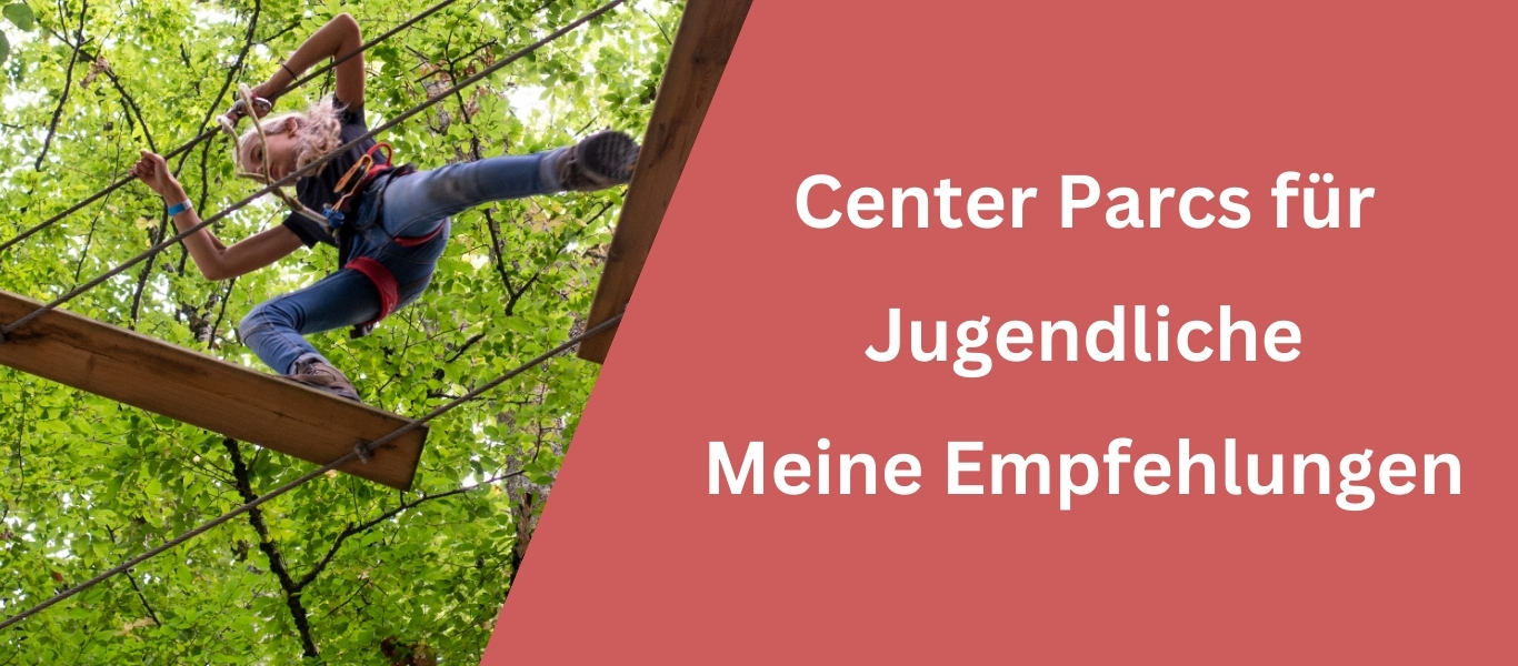 Center Parcs für Jugendliche – die 7 besten Empfehlungen!